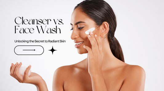 Cleanser vs. Face Wash: Unlocking the Secret to Radiant Skin