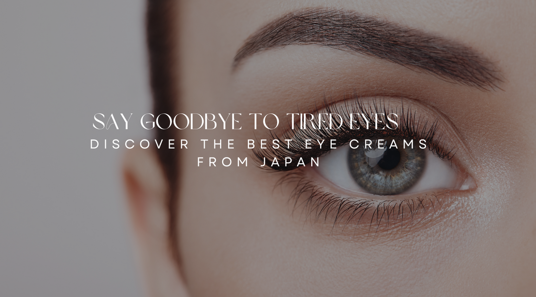 Say Goodbye to Tired Eyes: Discover the Best Eye Creams from Japan MyAllures