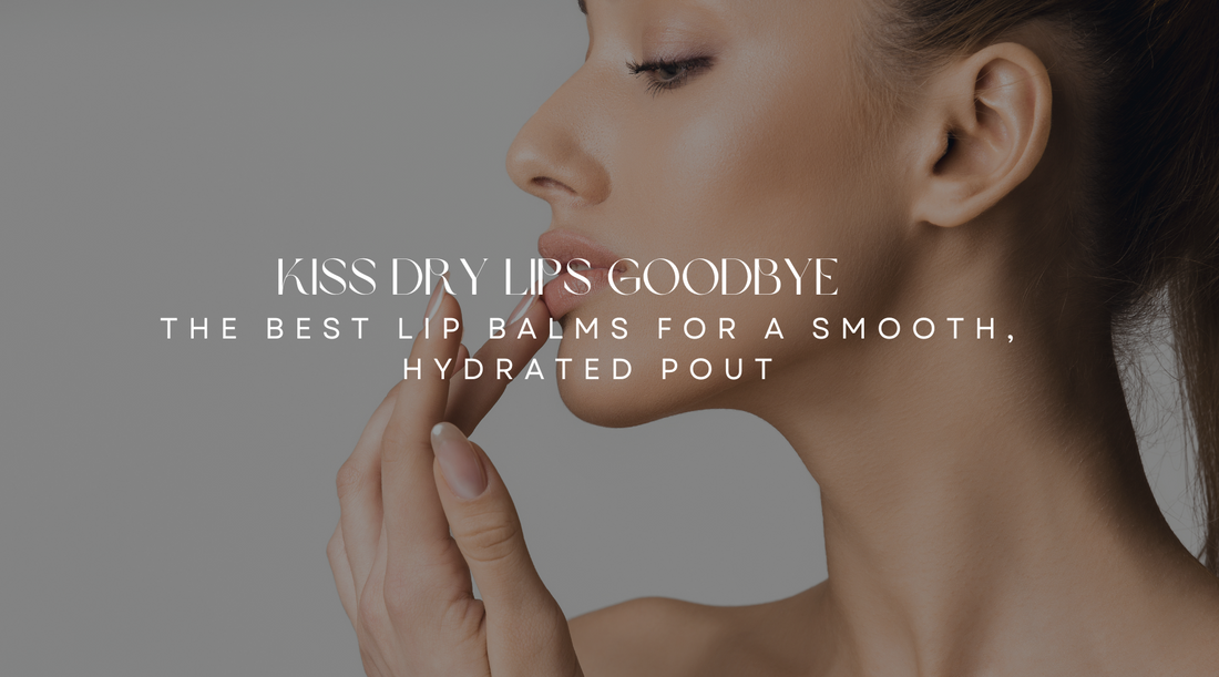 Kiss Dry Lips Goodbye: The Best Lip Balms for a Smooth, Hydrated Pout MyAllures